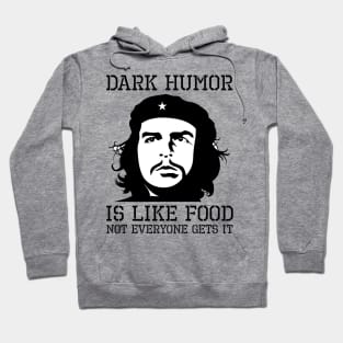 Dark Humor Is Like Food Not Everyone Gets It Anti Socialism Che Guevara Hoodie